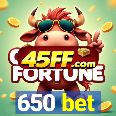 650 bet